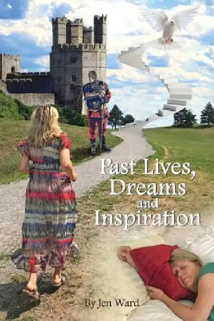 Past Lives, Dreams and Inspiration by Jen Ward