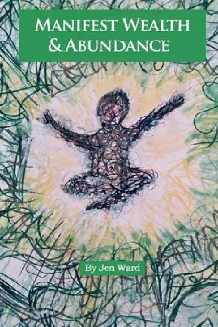 Manifest Wealth & Abundance by Jen Ward