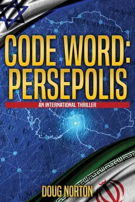 Code Word: Persepolis: An International Thriller by Doug Norton