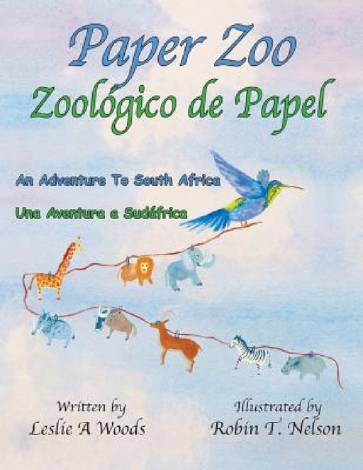 Paper Zoo / Zoológico de Papel: An Adventure to South Africa / Una Aventura a Sudáfrica by Leslie Woods, Robin Nelson