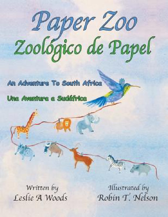 Paper Zoo / Zoológico de Papel: An Adventure to South Africa / Una Aventura a Sudáfrica by Leslie Woods, Robin Nelson