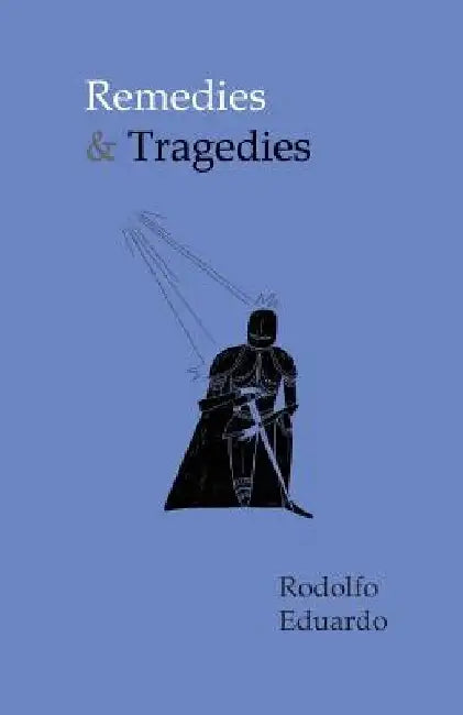 Remedies & Tragedies by Rodolfo Eduardo