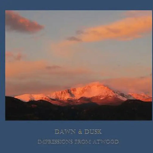 Dawn & Dusk: Impressions from Atwood by Atwood Cutting