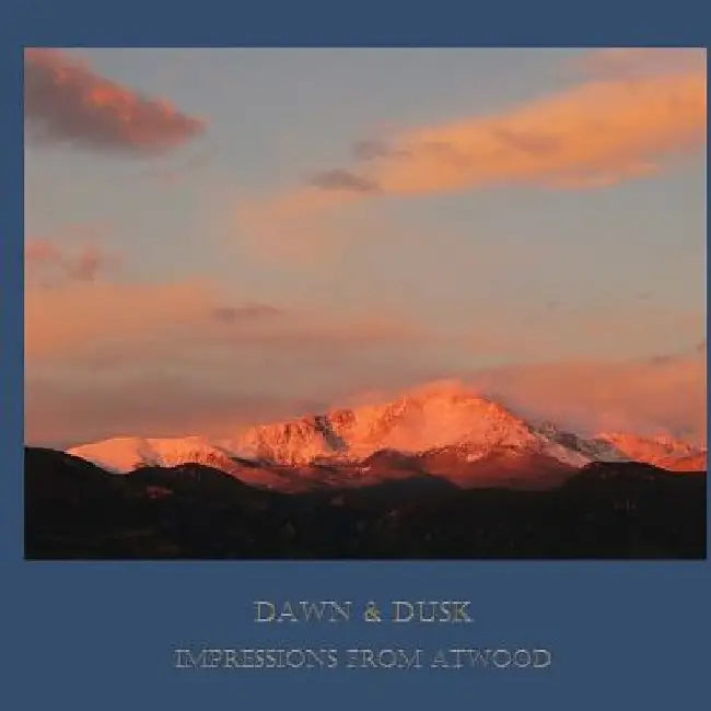 Dawn & Dusk: Impressions from Atwood by Atwood Cutting