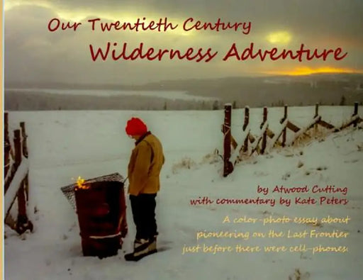 Our Twentieth Century Wilderness Adventure by Atwood Cutting