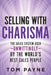 Selling With Charisma: The Sales System Used--Unwittingly--By the World's Best Salespeople by Tom Payne