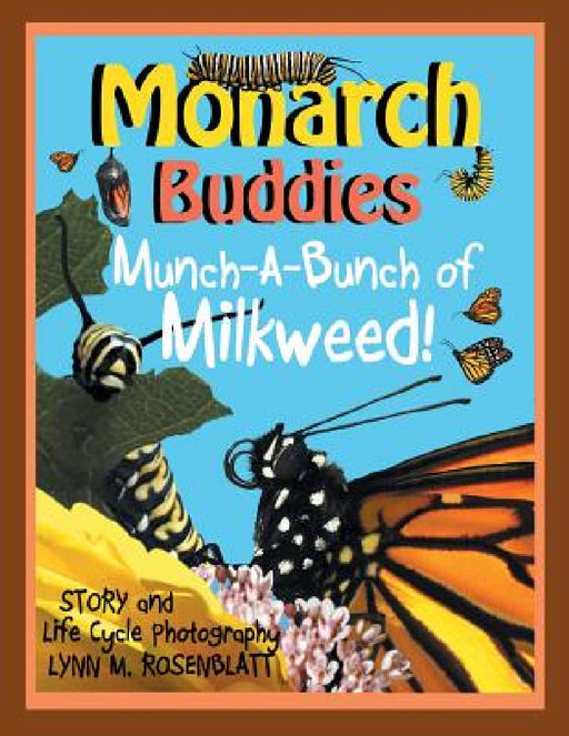 Monarch Buddies: Munch-A-Bunch of Milkweed! by Lynn M. Rosenblatt
