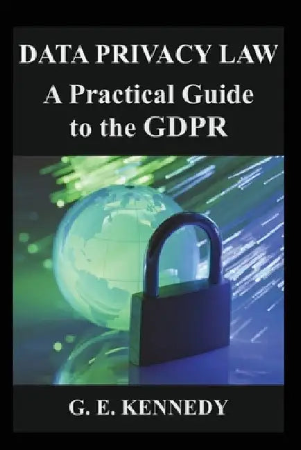 Data Privacy Law: A Practical Guide to the GDPR by Gwen Kennedy