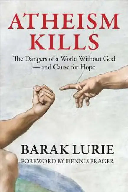 Atheism Kills: The Dangers of a World Without God - and Cause for Hope: The Dangers of a World Without God - and Cause for Hope by Dennis Prager