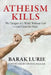 Atheism Kills: The Dangers of a World Without God - and Cause for Hope: The Dangers of a World Without God - and Cause for Hope by Dennis Prager