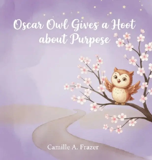 Oscar Owl Gives a Hoot about Purpose by Camille Frazer