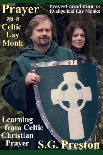 Prayer as a Celtic Lay Monk: Learning from Celtic Christian Prayer by S. G. Preston