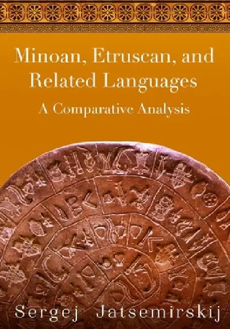 Minoan, Etruscan, and Related Languages: A Comparative Analysis by Peggy Duly