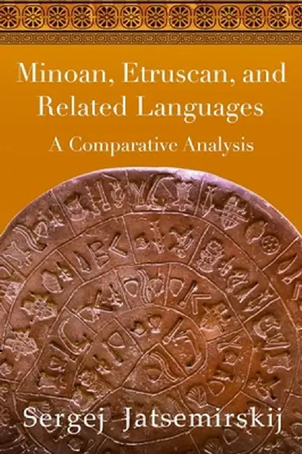 Minoan, Etruscan, and Related Languages: A Comparative Analysis by Sergej Jatsemirskij