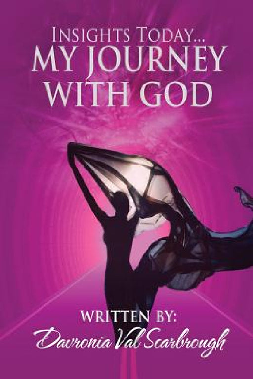 Insights Today My Journey With God by Davronia Val Scarbrough