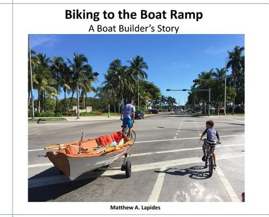 Biking to the Boat Ramp: A Boat Bulder's Story by Matthew Lapides
