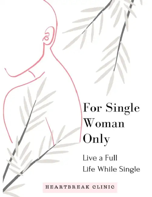 Live a Full Life While Single: For Single Women Only by Anne Bismonte, Heartbreak Clinic