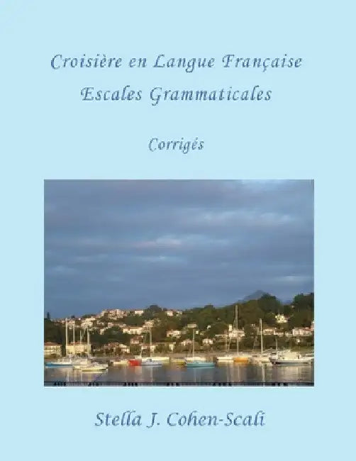 Croisière En Langue Française: Escales Grammaticales. Corrigès by Stella J. Cohen-Scali