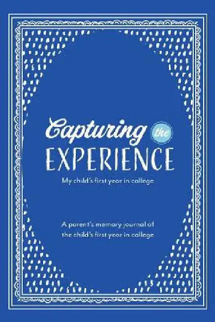 Capturing the Experience My Child's First Year in College by Patsy Self Trand