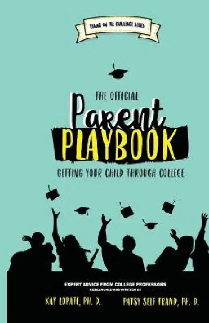 The Official Parent Playbook: Getting Your Child Through College by Patsy Self Trand