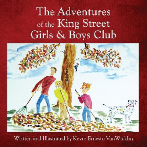 The Adventures of the King Street Girls and Boys Club by Kevin Ernesto Vanwicklin, Christine Steiner, Kenesson Design
