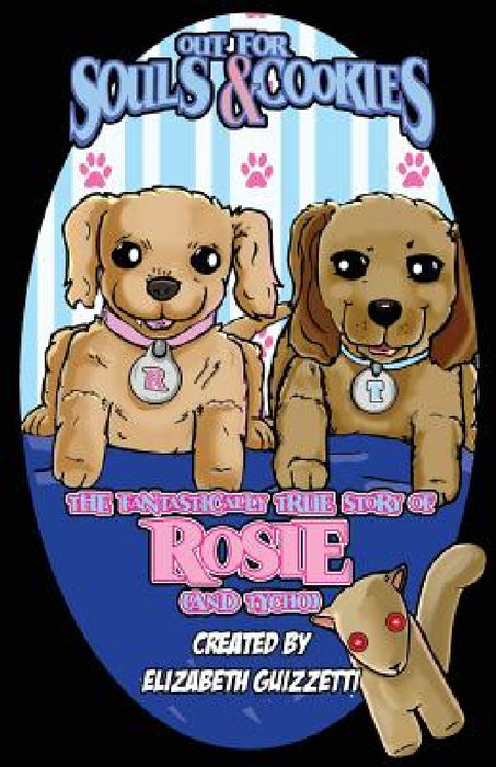 Out For Souls and Cookies: The Fantastically True Story of Rosie (and Tycho) by Elizabeth Guizzetti