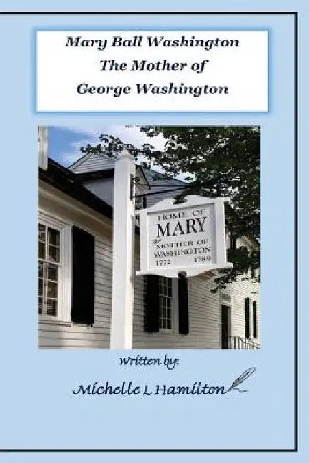 Mary Ball Washington - Mother of George Washington by Michelle L. Hamilton