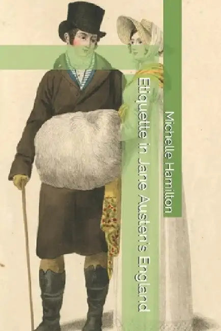 Etiquette in Jane Austen's England by Michelle L. Hamilton