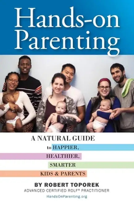 Hands-On Parenting: A Practical Guide to Massage for Happier, Healthier, Smarter Kids by Robert Toporek
