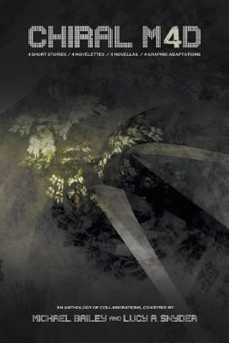 Chiral Mad 4: An Anthology of Collaborations by Michael Bailey, Lucy A. Snyder, F. Paul Wilson