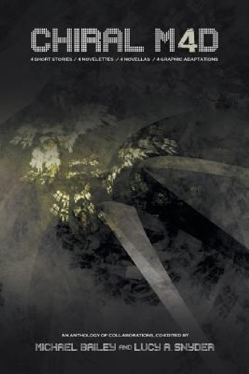 Chiral Mad 4: An Anthology of Collaborations by Michael Bailey, Lucy A. Snyder, F. Paul Wilson