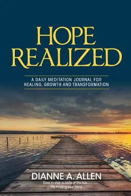 Hope Realized: A Daily Meditation Journal for Healing, Growth and Transformation by Dianne A. Allen