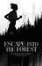 Escape Into The Forest by Tina Potter
