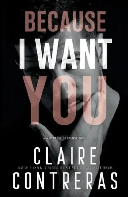 Because I Want You by Claire Contreras
