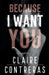 Because I Want You by Claire Contreras