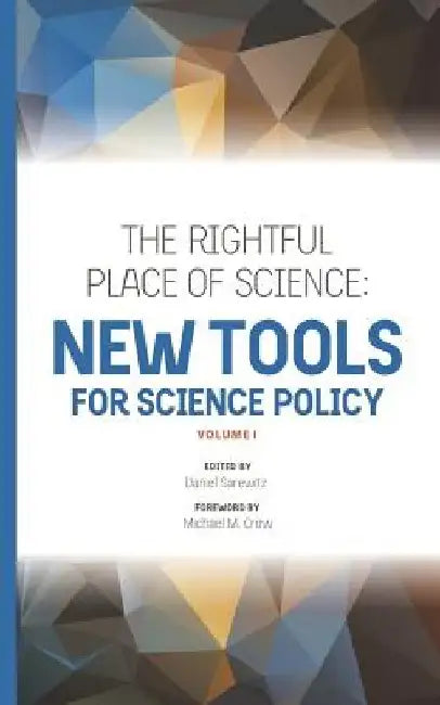 The Rightful Place of Science: New Tools for Science Policy by Michael M. Crow