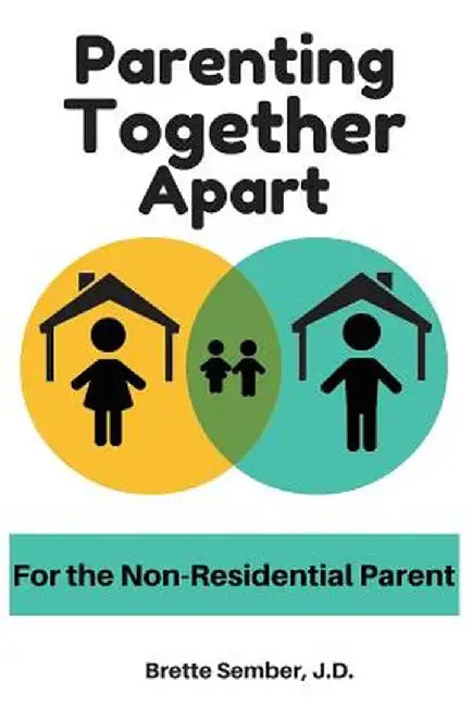 Parenting Together Apart: For the Nonresidential Parent by Jd Brette Sember