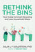Rethink the Bins: Your Guide to Smart Recycling and Less Household Waste by Julia L. F. Goldstein