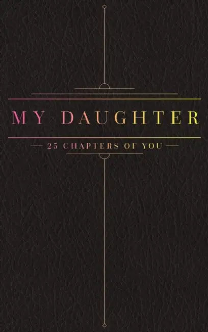 25 Chapters Of You: My Daughter by Jacob N. Bollig