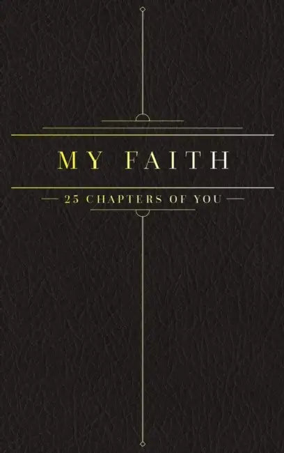 25 Chapters Of You: My Faith by Jacob N. Bollig