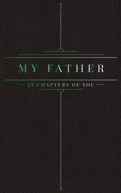 25 Chapters Of You: My Father by Jacob N. Bollig
