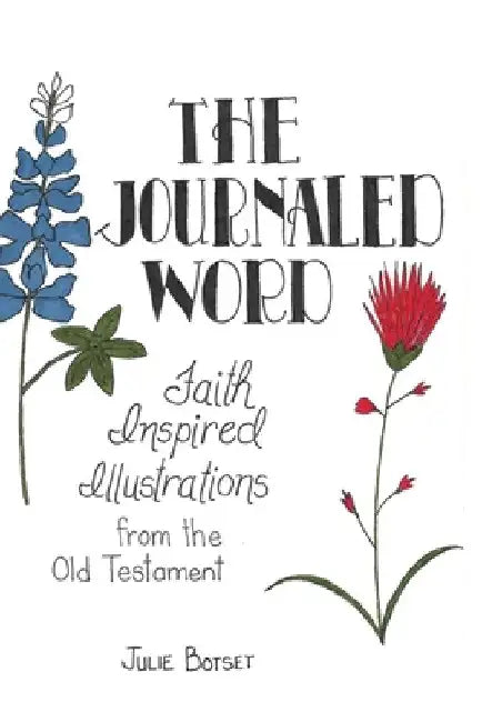 The Journaled Word: Faith-Inspired Illustrations from the Old Testament by Julie Botset
