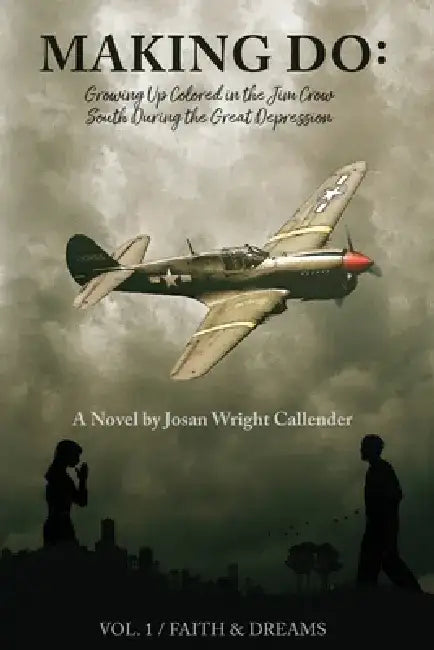 Making Do: Growing Up Colored In the Jim Crow South During the Great Depression by Josan Wright Callender