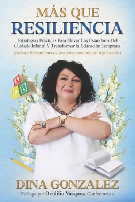 Más Que Resiliencia: Estrategias Prácticas Para Elevar Los Estándares Del Cuidado Infantil Y Transformar la Educación Temprana by Ovidilio Vasquez, Dina Gonzalez