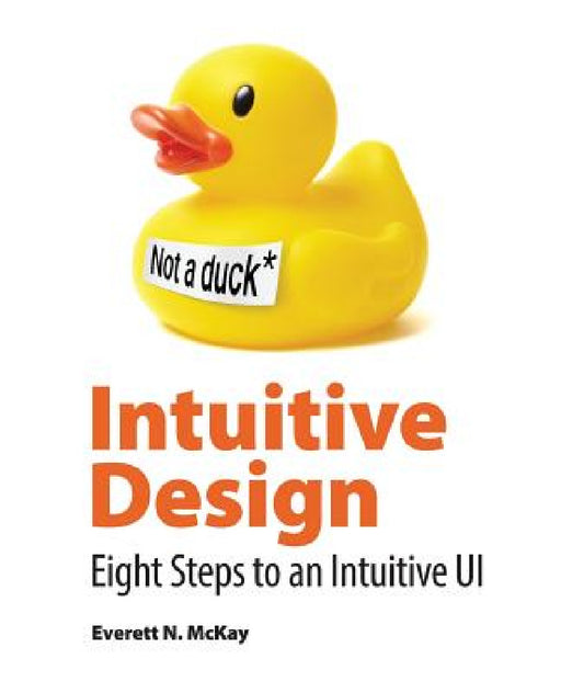 Intuitive Design: Eight Steps to an Intuitive UI by Everett McKay, Rob Nance, Devon Musgrave