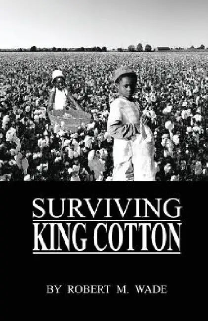 Surviving King Cotton: "Cotton Pickin Po" by Robert M. Wade
