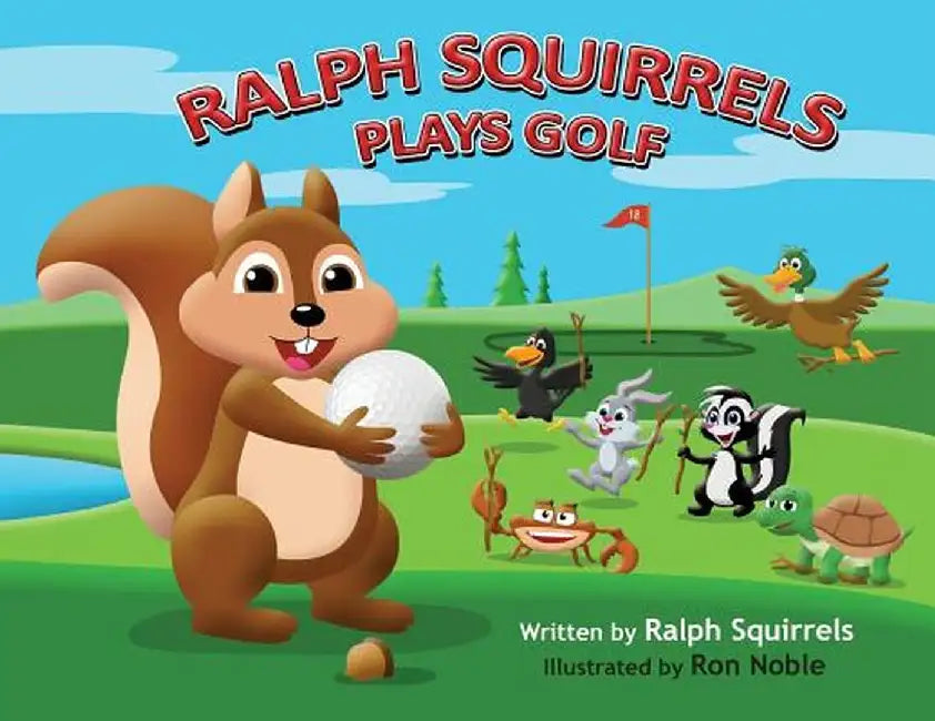 Ralph Squirrels Plays Golf by Raleigh Squires