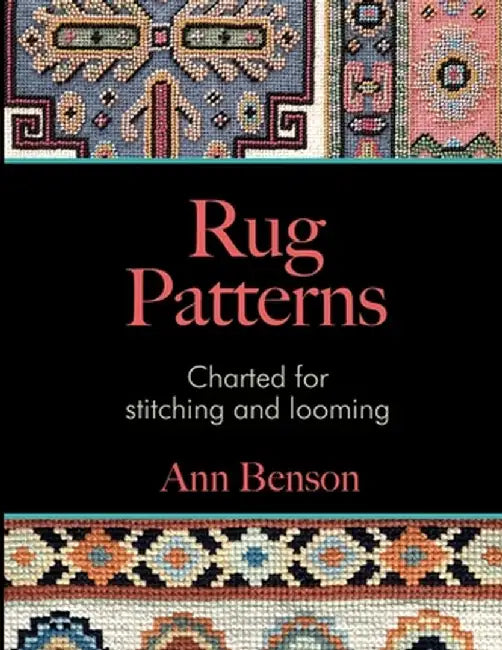 Rug Patterns Charted for Stitching and Looming by Ann Benson