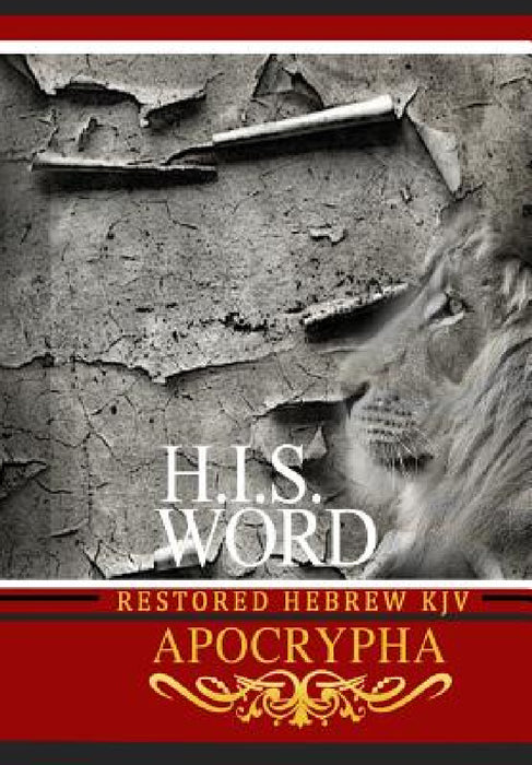 H.I.S. Word Restored Hebrew KJV Apocrypha by Khai Yashua Press, Jediyah Melek, Jediyah Melek