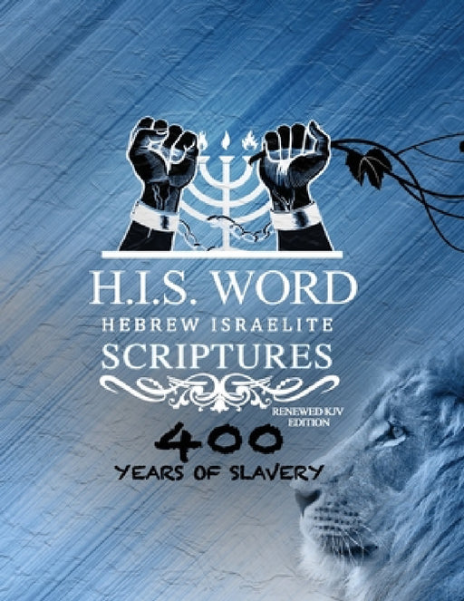 Xpress Hebrew Israelite Scriptures - 400 Years of Slavery Edition: Restored Hebrew KJV Bible (H.I.S. Word) by Khai Yashua Press, Jediyah Melek, Jediyah Melek